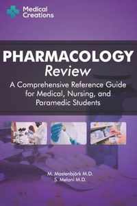 Pharmacology Review - A Comprehensive Reference Guide for Medical, Nursing, and Paramedic Students