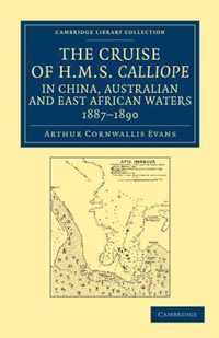 The Cruise Of Hms Calliope In China, Australian And East African Waters, 1887-1890