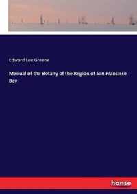 Manual of the Botany of the Region of San Francisco Bay