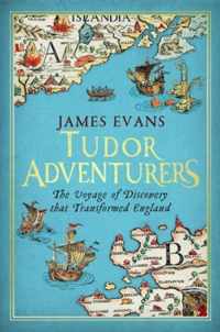 Tudor Adventures - the Voyage of Discovery That Transformed England