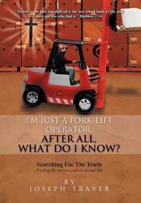 I'm Just a Fork-Lift Operator. After All, What Do I Know ?