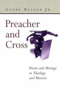 Preacher and Cross: Person and Message in Theology and Rhetoric