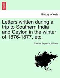 Letters Written During a Trip to Southern India and Ceylon in the Winter of 1876-1877, Etc.