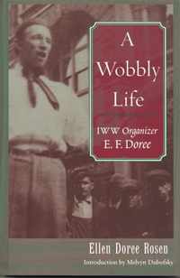 A Wobbly Life: IWW Organizer E. F. Doree