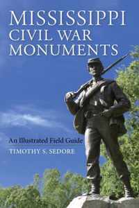 Mississippi Civil War Monuments: An Illustrated Field Guide