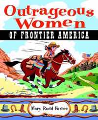 Outrageous Women of the American Frontier