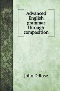 Advanced English grammar through composition