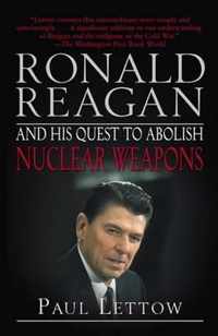 Ronald Reagan and His Quest to Abolish Nuclear Weapons