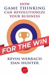 For the Win: How Game Thinking Can Revolutionize Your Business