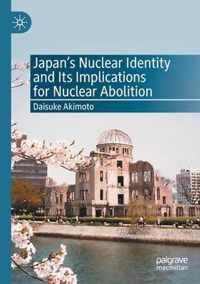 Japan s Nuclear Identity and Its Implications for Nuclear Abolition