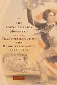 The Young America Movement and the Transformation of the Democratic Party, 1828-1861