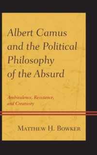 Albert Camus and the Political Philosophy of the Absurd