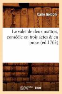 Le Valet de Deux Maitres, Comedie En Trois Actes & En Prose, (Ed.1763)