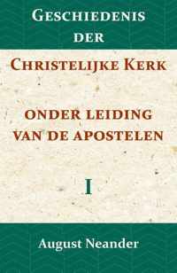 Geschiedenis der Christelijke Kerk onder leiding van de Apostelen I