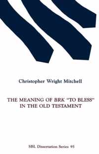 The Meaning of BRK To Bless in the Old Testament