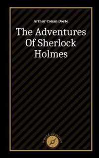 The Adventures Of Sherlock Holmes by Arthur Conan Doyle