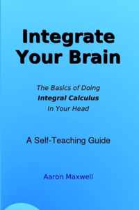 Integrate Your Brain