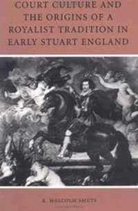 Court Culture and the Origins of a Royalist Tradition in Early Stuart England