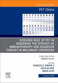 Evolving Role of PET in Assessing the Efficacy of Immunotherapy and Radiation Therapy in Malignant Disorders,An Issue of PET Clinics