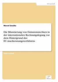 Die Bilanzierung von Emissionsrechten in der internationalen Rechnungslegung vor dem Hintergrund des EU-Anerkennungsverfahrens