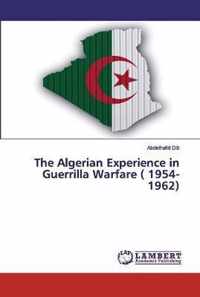 The Algerian Experience in Guerrilla Warfare ( 1954-1962)