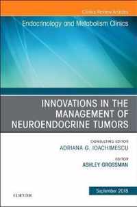 Innovations in the Management of Neuroendocrine Tumors, An Issue of Endocrinology and Metabolism Clinics of North America