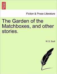 The Garden of the Matchboxes, and Other Stories.