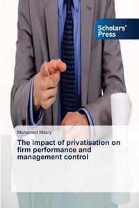 The impact of privatisation on firm performance and management control