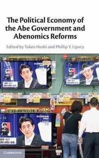 The Political Economy of the Abe Government and Abenomics Reforms