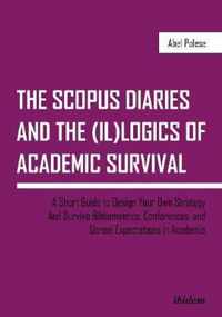 The SCOPUS Diaries and the (il)logics of Academi - A Short Guide to Design Your Own Strategy and Survive Bibliometrics, Conferences, and Unreal Exp