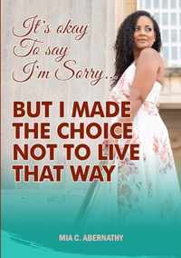 It's Okay to Say I'm Sorry... But I Made the Choice Not to Live That Way