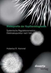 Risikoprofile der Kopfherddiagnostik: Systemische Regulationsmedizin - Elektroakupunktur nach Voll