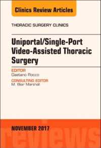 Uniportal/Single-Port Video-Assisted Thoracic Surgery, An Issue of Thoracic Surgery Clinics