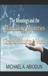 The Meanings and the Marvelling Mysteries about Dreams, Thoughts and Words