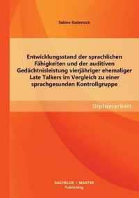 Entwicklungsstand der sprachlichen Fahigkeiten und der auditiven Gedachtnisleistung vierjahriger ehemaliger Late Talkers im Vergleich zu einer sprachgesunden Kontrollgruppe