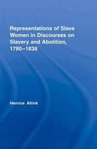 Representations of Slave Women in Discourses on Slavery and Abolition, 1780-1838