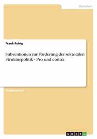 Subventionen zur Foerderung der sektoralen Strukturpolitik - Pro und contra