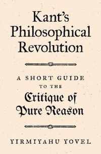 Kant`s Philosophical Revolution  A Short Guide to the Critique of Pure Reason