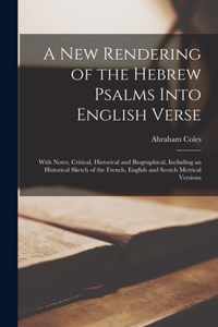 A New Rendering of the Hebrew Psalms Into English Verse