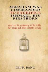 Abraham Was Commanded To Sacrifice Ishmael- His First Born