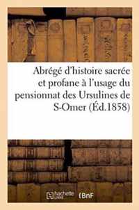 Abrege d'Histoire Sacree Et Profane A l'Usage Du Pensionnat Des Ursulines de S-Omer