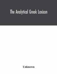 The analytical Greek lexicon; consisting of an alphabetical arrangement of every occurring inflexion of every word contained in the Greek New Testamen