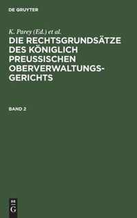 Die Rechtsgrundsatze Des Koeniglich Preussischen Oberverwaltungsgerichts. Band 2