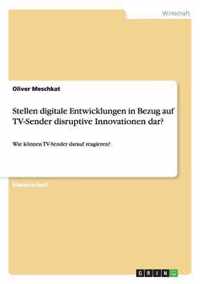 Stellen digitale Entwicklungen in Bezug auf TV-Sender disruptive Innovationen dar?