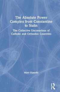 The Absolute Power Complex from Constantine to Stalin