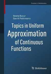 Topics in Uniform Approximation of Continuous Functions