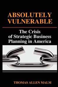 Absolutely Vulnerable, the Crisis of Strategic Business Planning in America