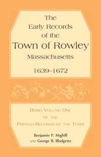 The Early Records of the Town of Rowley, Massachusetts. 1639-1672. Being Volume One of the printed Records of the Town