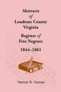 Abstracts of Loudoun County, Virginia Register of Free Negroes, 1844-1861