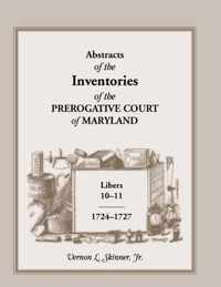 Abstracts of the Inventories of the Prerogative Court of Maryland, Libers 10-11, 1724-1727